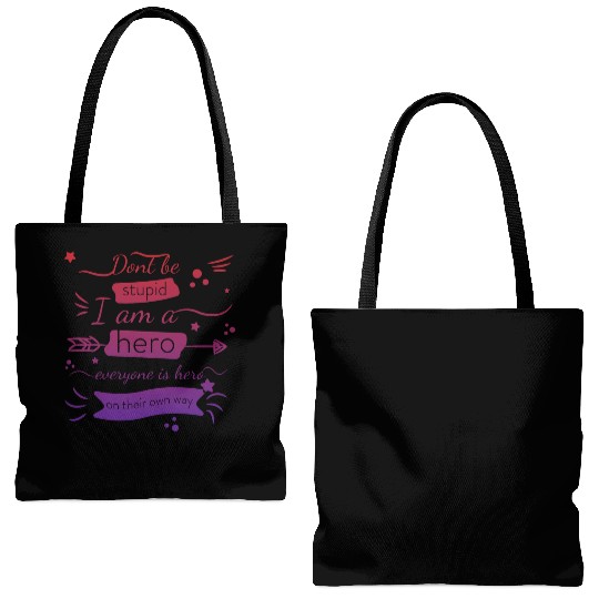 Dont be stupid I am a hero, everyone is hero quote Tote Bags (AOP)