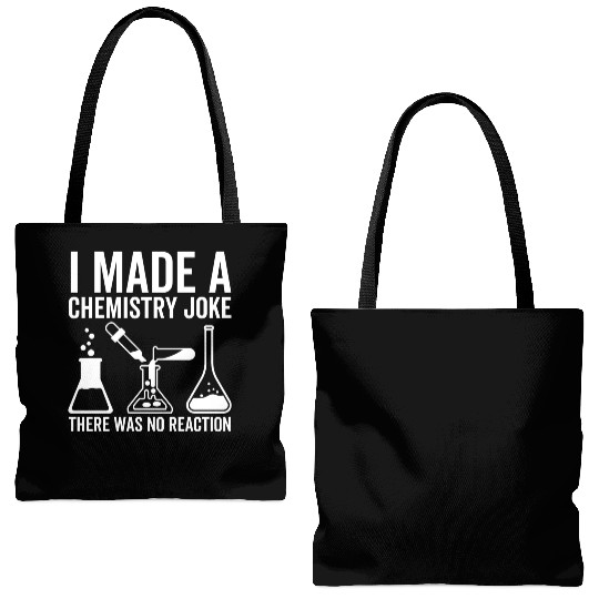 I Made a Chemistry Joke There Was No Reaction Tote Bags (AOP)