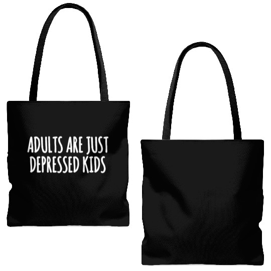 Adults are Just Depressed Kids : Depression Quote Tote Bags (AOP)