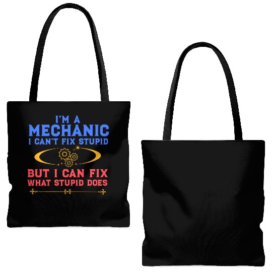 I'm a Mechanic I can't fix stupid but I can fix wh Tote Bags (AOP)