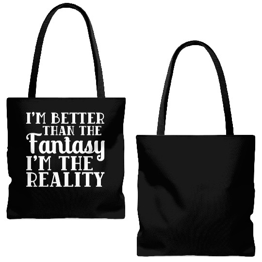 I'm better than the Fantasy I'm the Reality meme Tote Bags (AOP)