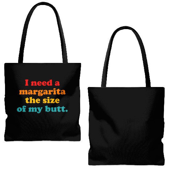 I Need A Margarita The Size Of My Butt. Tote Bags (AOP)