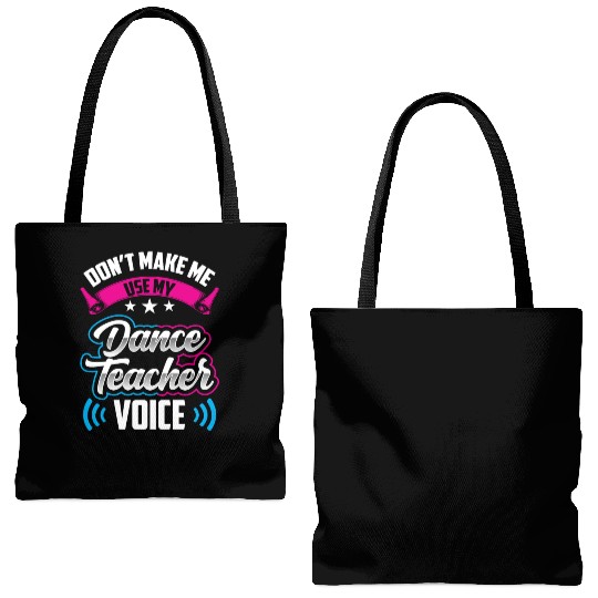 Don't Make Me Use My Dance Teacher Voice Dancing Tote Bags (AOP)