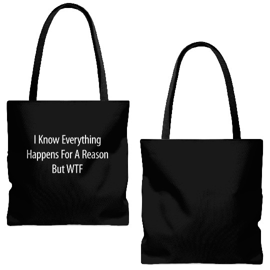 I Know Everything Happens For A Reason But Wtf Tote Bags (AOP)