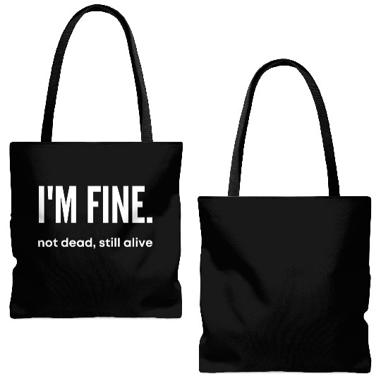 I'm Fine, Not Dead Still Alive' dead inside Tote Bags (AOP)