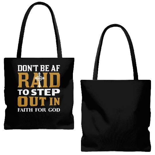 Don t Be Af Raid To Step Out In Faith For God Tote Bags (AOP)