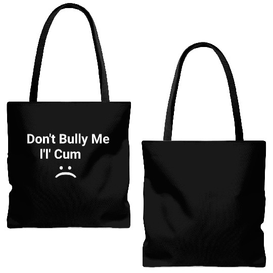 dont bully me i ll cum Tote Bags (AOP)