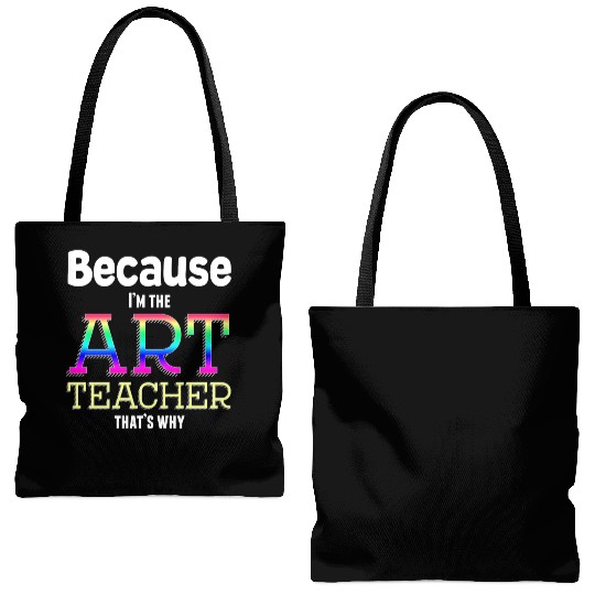 Because I m The Art Teacher That s Why Funny Tote Bags (AOP)