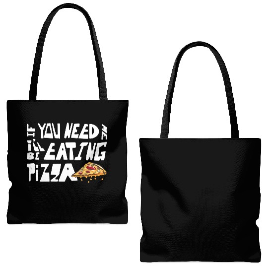 If You Need Me I ll Be Eating Pizza Pizzaholic Tote Bags (AOP)