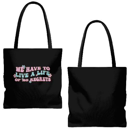 We have to live a life of no regrets Tote Bags (AOP)