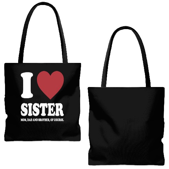 I LOVE MY SISTER, MOM, DAD AND BROTHER OF COURSE Tote Bags (AOP)