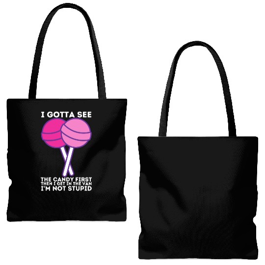 I Gotta See The Candy First I m Not Stupid Tote Bags (AOP)