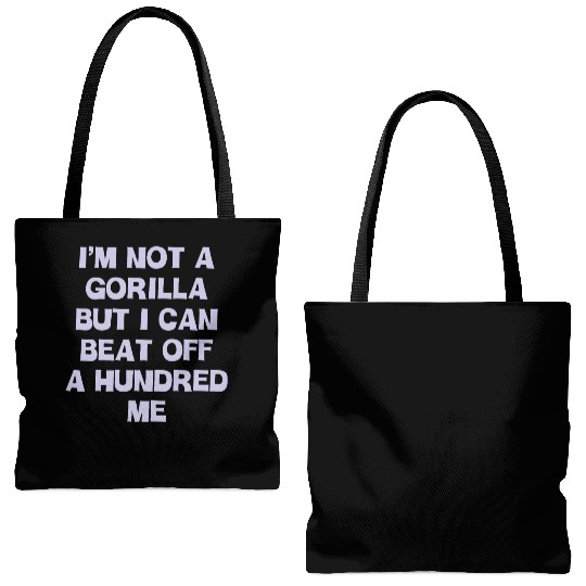 Im Not A Gorilla But I Can Beat Off A Hundred Me Tote Bags (AOP)