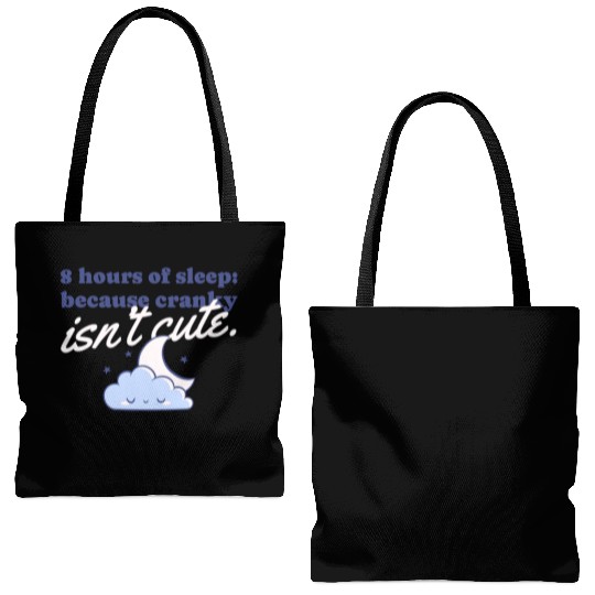 8 hours of sleep because cranky isn't cute Tote Bags (AOP)