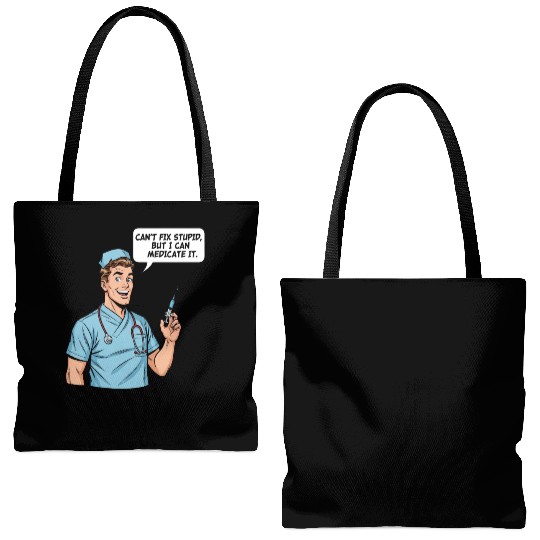 Funny Male Nurse - Can't Fix Stupid Tote Bags (AOP)