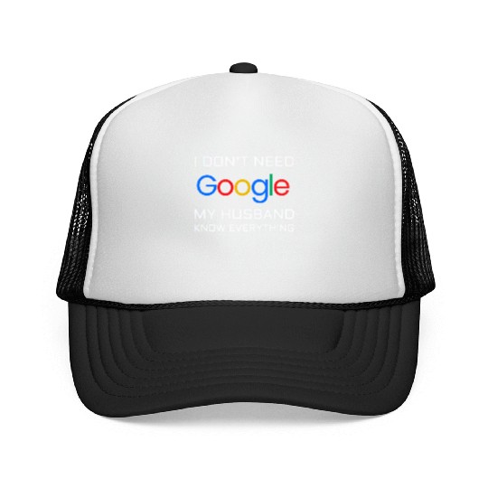 I don t need google my husband know everything Trucker Caps
