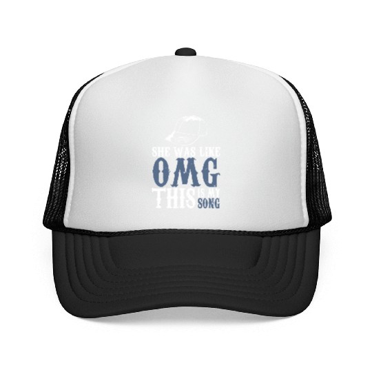 Omg - She Was Like Omg This Is My Song Trucker Caps