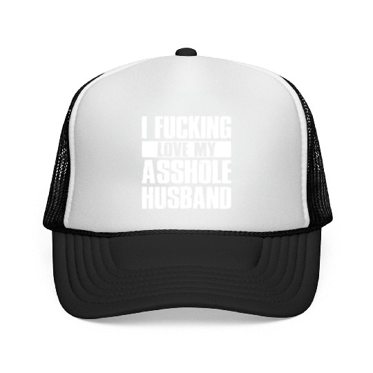 I fucking love my asshole husband Trucker Caps