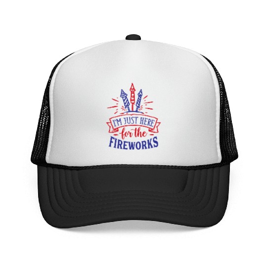 I Am Just Here for the Fireworks, 4th of July Trucker Caps