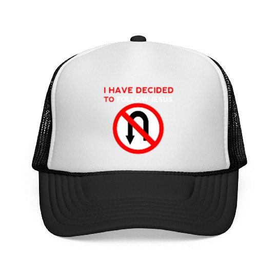 I Have Decided to Follow Jesus No U-Turn Trucker Caps