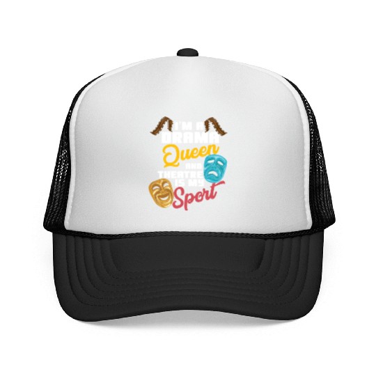 I'm A Drama Queen And Theatre Is My Sport Theater Trucker Caps