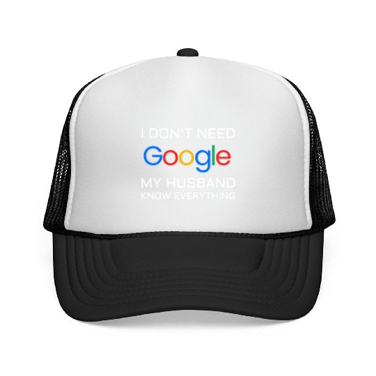 I don t need google my husband know everything Trucker Caps