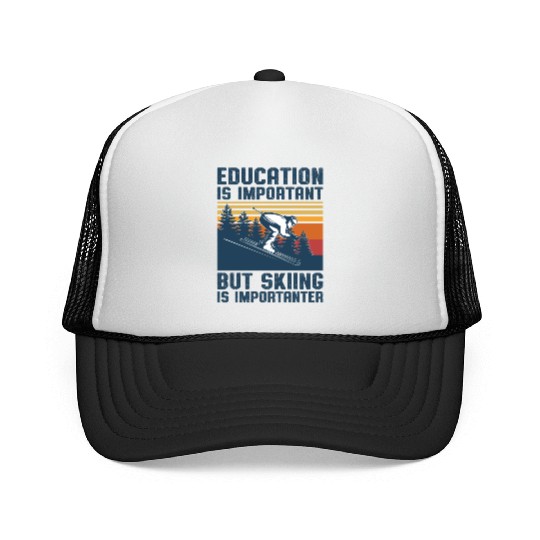 Education Is Important But Skiing Is Importanter Trucker Caps