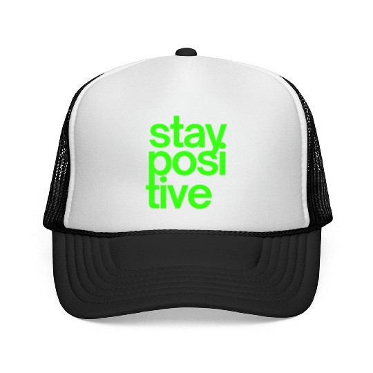 Stay Positive (in neon green letters) Trucker Caps