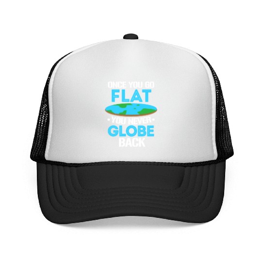 Once You Go Flat You Never Globe Back, Flat Earth Trucker Caps