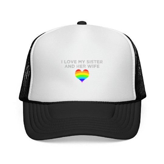 I Love My Sister And Her Wife Gay Pride Supportive Trucker Caps
