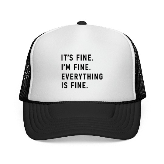 its fine im fine everything is fine Trucker Caps
