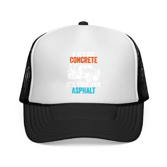 If You Don't Use Concrete It's Your Own Asphalt Trucker Caps