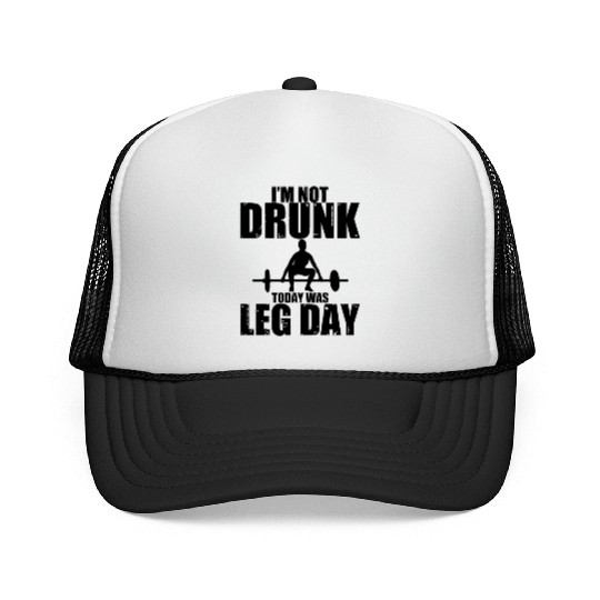 I'm Not Drunk, Today Was Leg Day 3 Trucker Caps
