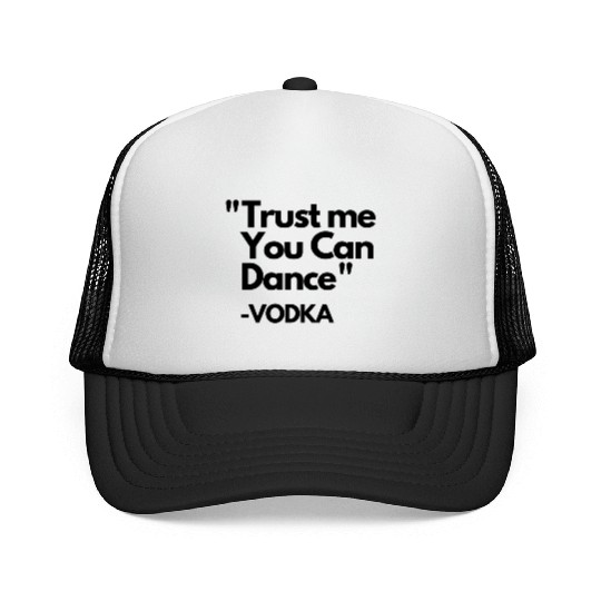 Trust Me Dance Vodka Trucker Caps