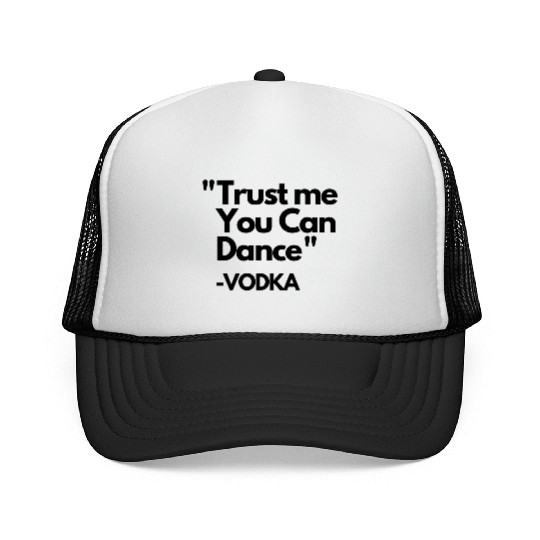 Trust Me Dance Vodka Trucker Caps