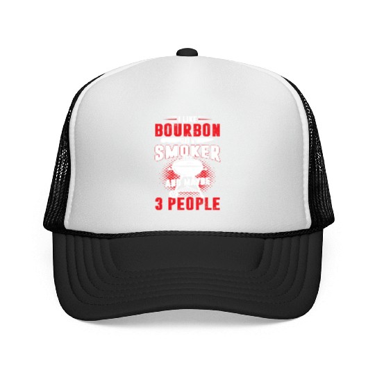 I Like Bourbon And My Smoker And Maybe 3 People Trucker Caps
