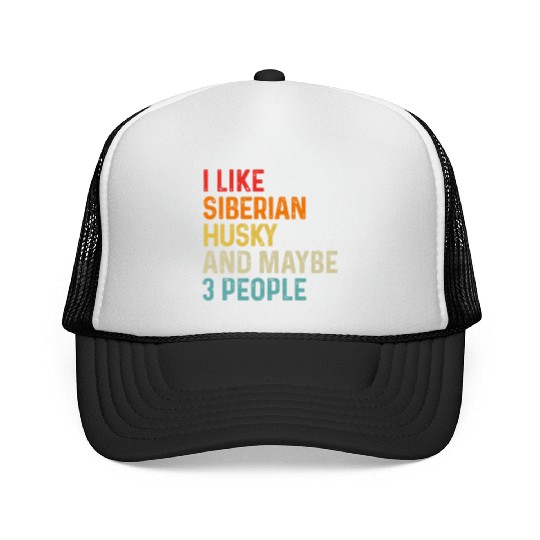 I Like Siberian Husky And Maybe 3 People Dog Trucker Caps
