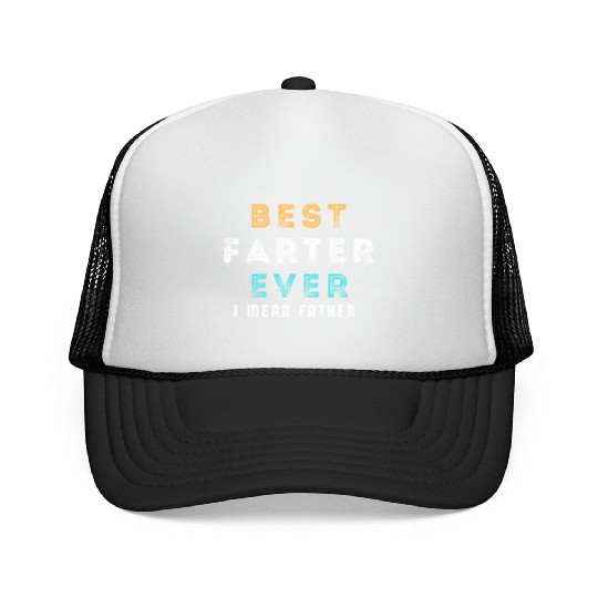 Best Farter Ever I Mean Father Funny Father's Day Trucker Caps