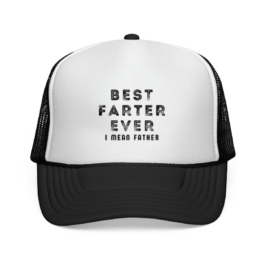 Best Farter Ever I Mean Father Funny Father's Day Trucker Caps