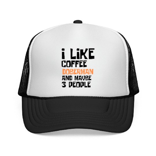 I Like Coffee Doberman And Maybe 3 People Trucker Caps