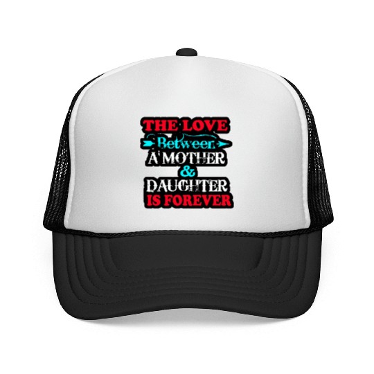 the love between mom and daughter Trucker Caps