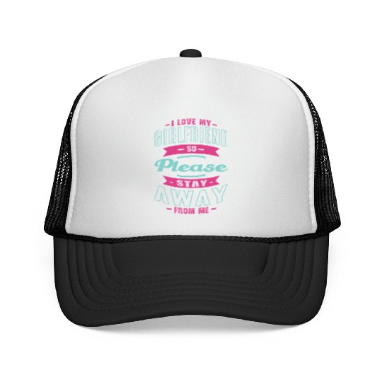 i love my girlfriend so please stay away from me Trucker Caps