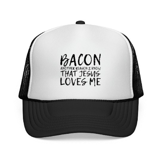 Bacon Another Reason I Know That Jesus Loves Me 2 Trucker Caps