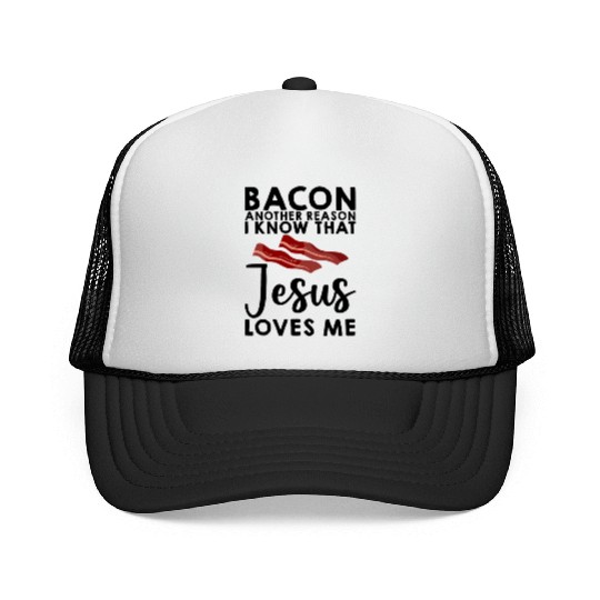 Bacon Another Reason I Know That Jesus Loves Me 3 Trucker Caps