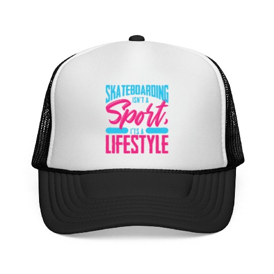 Skateboarding Isn't A Sport It's A Lifestyle Board Trucker Caps