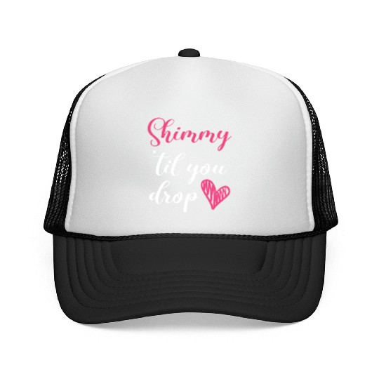 Shimmy 'Til You Drop Belly Dancing Belly Dancer Trucker Caps