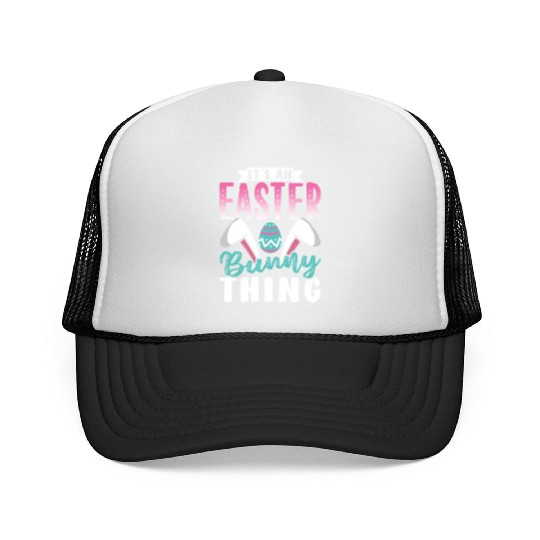 It's An Easter Bunny Thing Sayings Egg Happy Trucker Caps