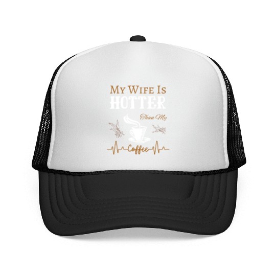 My Wife Is Hotter Than My Coffee Quote Trucker Caps