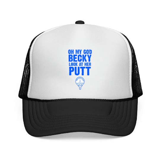 Oh My God Becky Look At Her Putt Driller Golf Trucker Caps