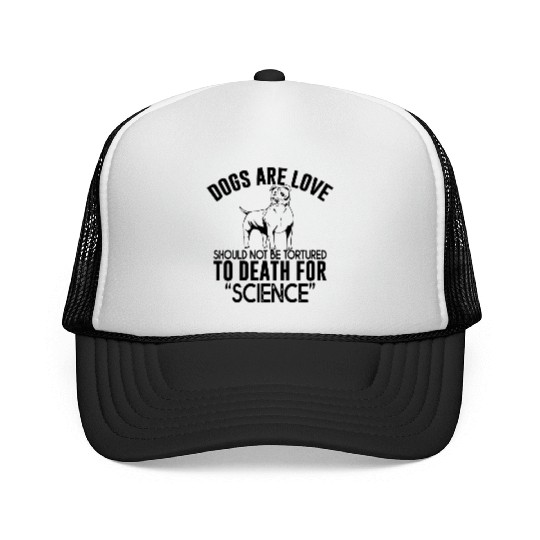 Dogs Are Love Should Not Be Tortured To Death Trucker Caps
